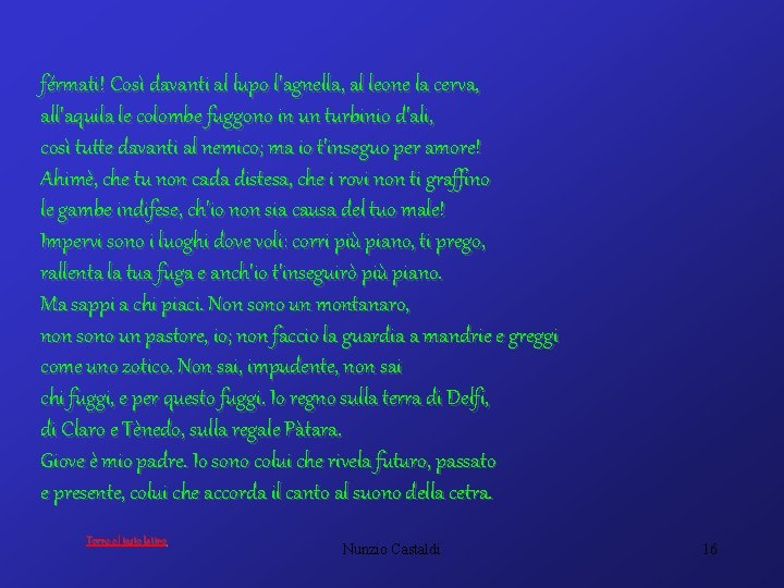 férmati! Così davanti al lupo l'agnella, al leone la cerva, all'aquila le colombe fuggono
