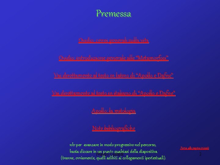 Premessa Ovidio: cenni generali sulla vita Ovidio: introduzione generale alle “Metamorfosi” Vai direttamente al