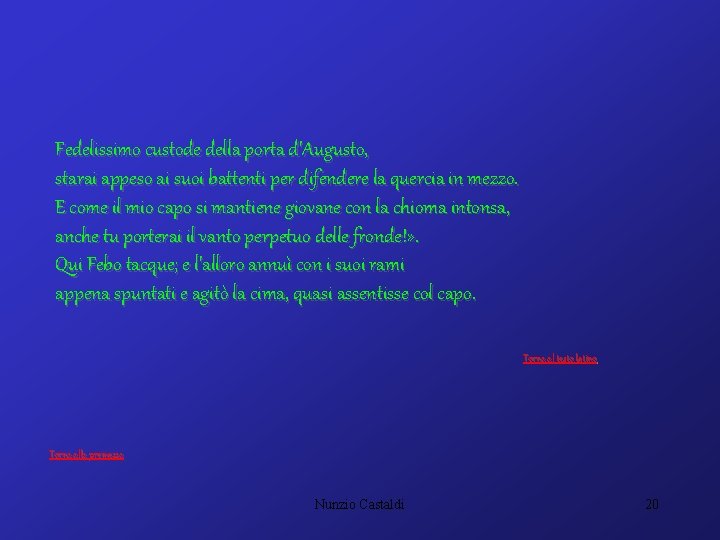 Fedelissimo custode della porta d'Augusto, starai appeso ai suoi battenti per difendere la quercia