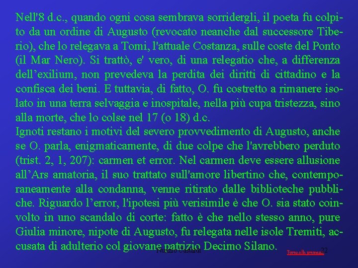 Nell'8 d. c. , quando ogni cosa sembrava sorridergli, il poeta fu colpi to