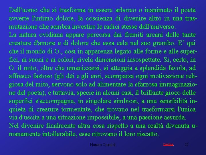 Dell'uomo che si trasforma in essere arboreo o inanimato il poeta avverte l'intimo dolore,