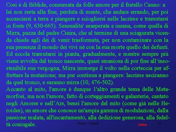 Cosi è di Biblide, consumata da folle amore per il fratello Cauno: a lei