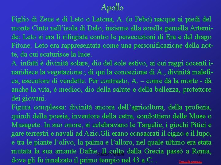 Apollo Figlio di Zeus e di Leto o Latona, A. (o Febo) nacque ai