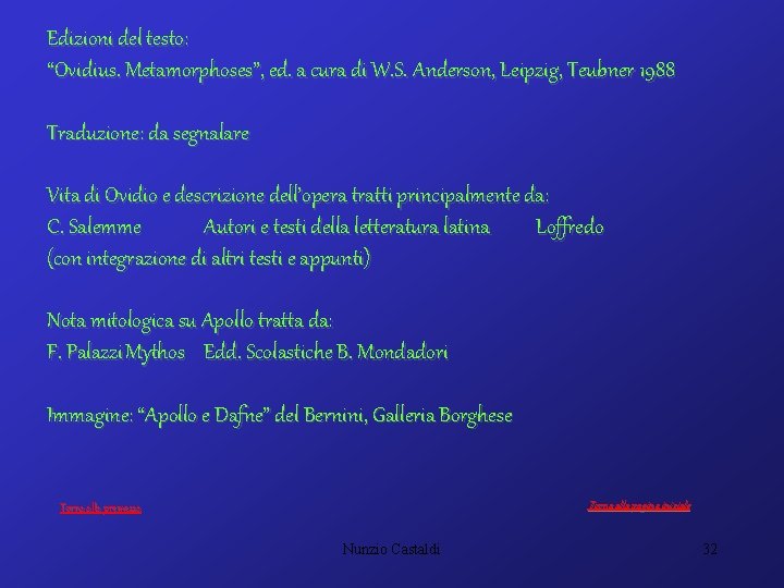 Edizioni del testo: “Ovidius. Metamorphoses”, ed. a cura di W. S. Anderson, Leipzig, Teubner