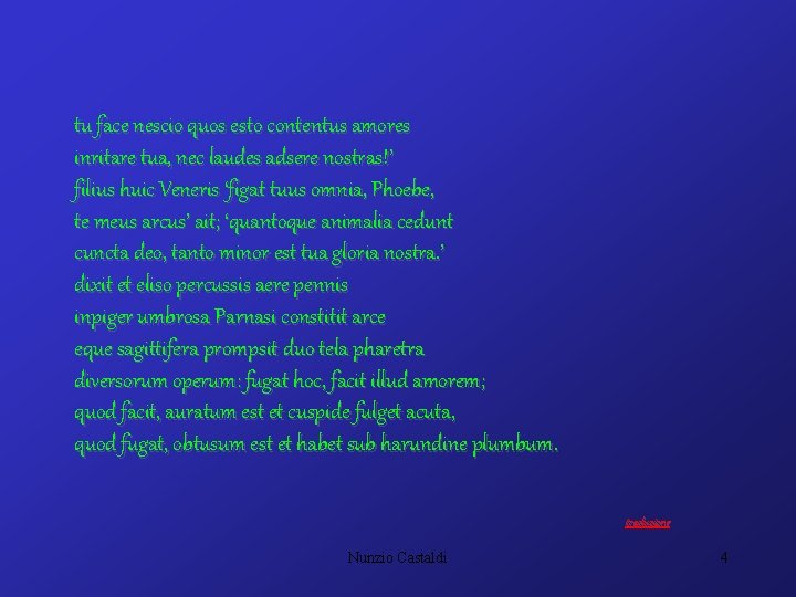 tu face nescio quos esto contentus amores inritare tua, nec laudes adsere nostras!’ filius