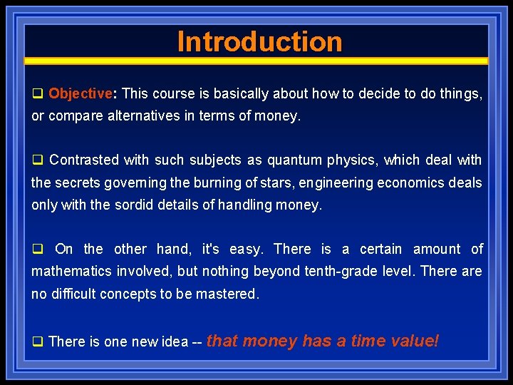 Introduction q Objective: This course is basically about how to decide to do things,