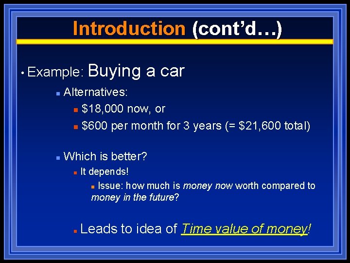 Introduction (cont’d…) • Example: n n Buying a car Alternatives: n $18, 000 now,