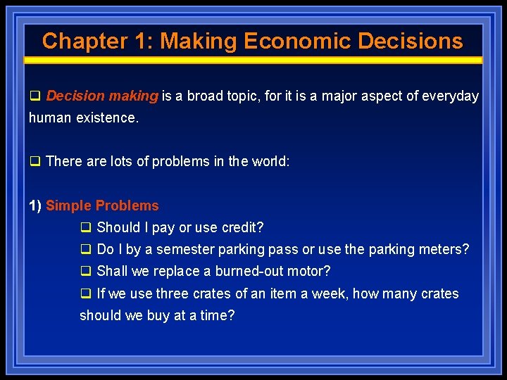 Chapter 1: Making Economic Decisions q Decision making is a broad topic, for it