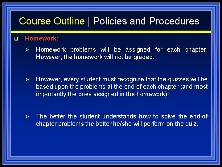 Course Outline | Policies and Procedures q Homework: Ø Homework problems will be assigned