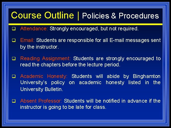 Course Outline | Policies & Procedures q Attendance: Strongly encouraged, but not required. q
