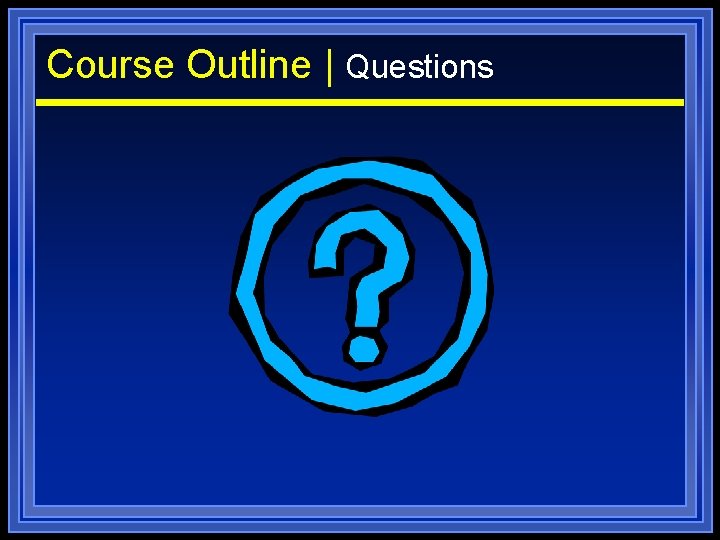 Course Outline | Questions 