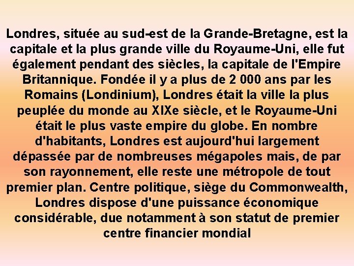 Londres, située au sud-est de la Grande-Bretagne, est la capitale et la plus grande