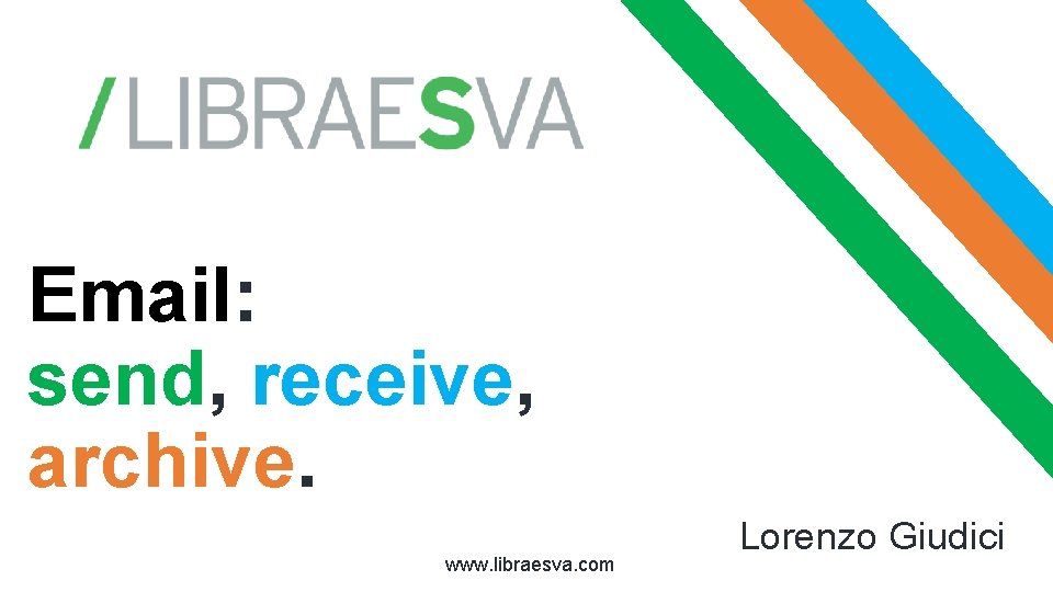 THE BEST Email: send, receive, archive. www. libraesva. com Lorenzo Giudici 