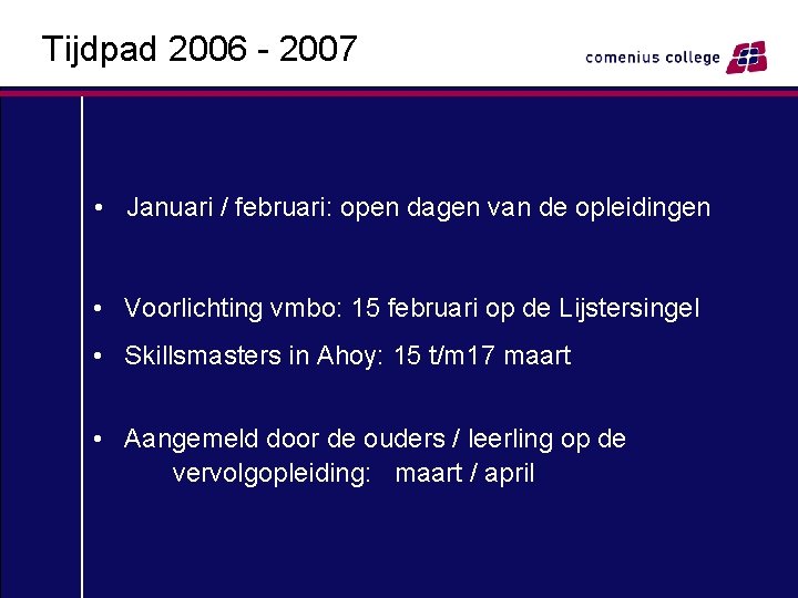 Tijdpad 2006 - 2007 • Januari / februari: open dagen van de opleidingen •