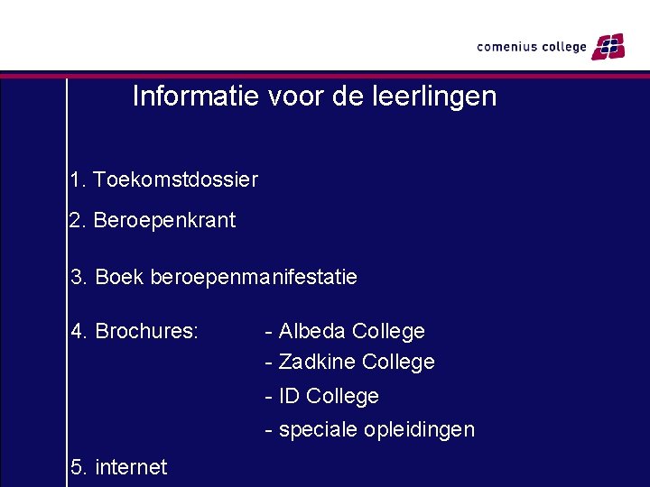 Informatie voor de leerlingen 1. Toekomstdossier 2. Beroepenkrant 3. Boek beroepenmanifestatie 4. Brochures: -