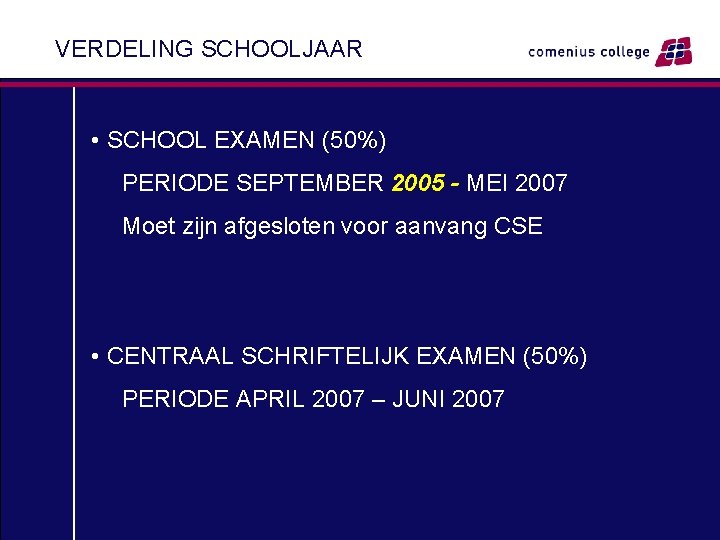 VERDELING SCHOOLJAAR • SCHOOL EXAMEN (50%) PERIODE SEPTEMBER 2005 - MEI 2007 Moet zijn