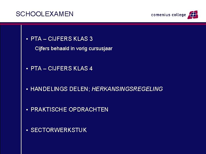 SCHOOLEXAMEN • PTA – CIJFERS KLAS 3 Cijfers behaald in vorig cursusjaar • PTA