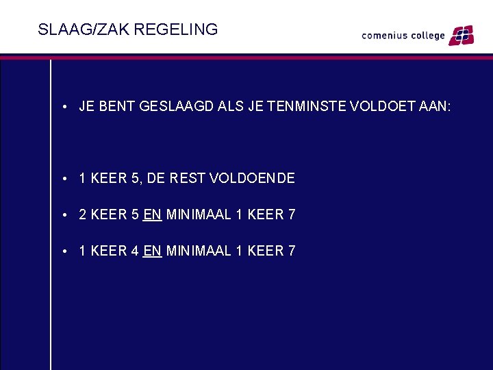 SLAAG/ZAK REGELING • JE BENT GESLAAGD ALS JE TENMINSTE VOLDOET AAN: • 1 KEER