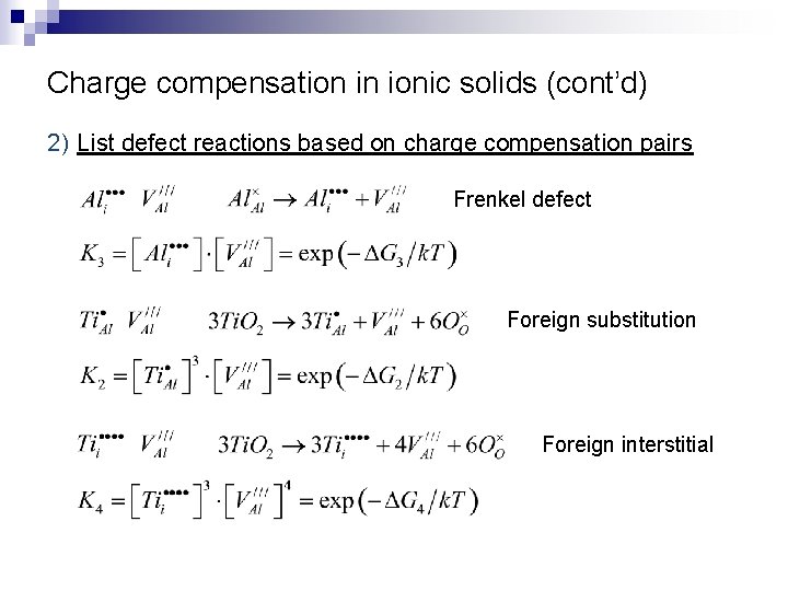 Charge compensation in ionic solids (cont’d) 2) List defect reactions based on charge compensation