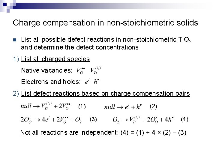 Charge compensation in non-stoichiometric solids n List all possible defect reactions in non-stoichiometric Ti.