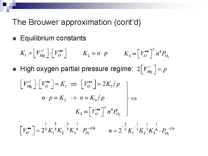 The Brouwer approximation (cont’d) n Equilibrium constants n High oxygen partial pressure regime: 