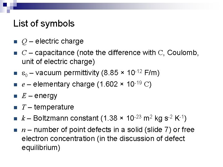 List of symbols n Q – electric charge n C – capacitance (note the