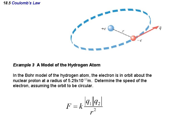 18. 5 Coulomb’s Law Example 3 A Model of the Hydrogen Atom In the