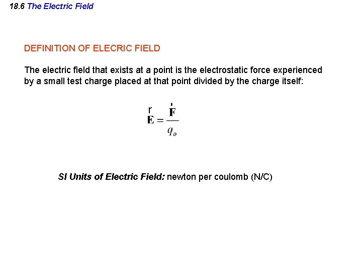 18. 6 The Electric Field DEFINITION OF ELECRIC FIELD The electric field that exists