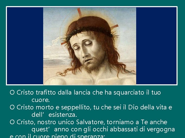 O Cristo trafitto dalla lancia che ha squarciato il tuo cuore. O Cristo morto O Cristo trafitto dalla lancia che ha squarciato il tuo cuore. O Cristo morto