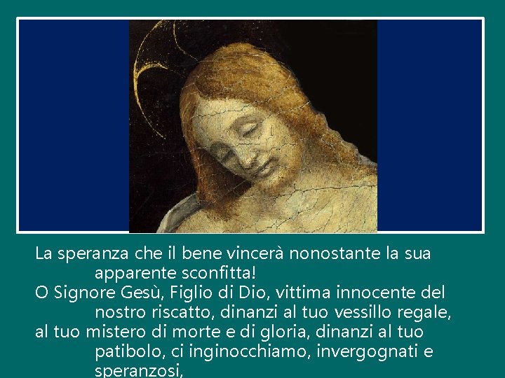 La speranza che il bene vincerà nonostante la sua apparente sconfitta! O Signore Gesù, La speranza che il bene vincerà nonostante la sua apparente sconfitta! O Signore Gesù,