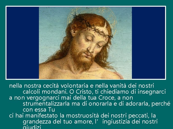 nella nostra cecità volontaria e nella vanità dei nostri calcoli mondani. O Cristo, ti nella nostra cecità volontaria e nella vanità dei nostri calcoli mondani. O Cristo, ti