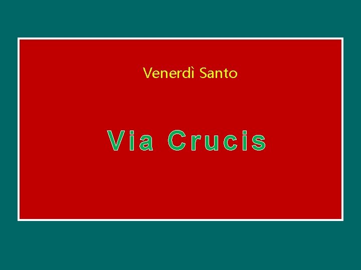 Venerdì Santo Via Crucis Venerdì Santo Via Crucis