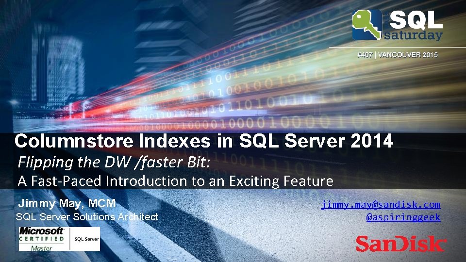 Columnstore Indexes in SQL Server 2014 Flipping the DW /faster Bit: A Fast-Paced Introduction