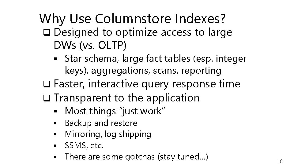 Why Use Columnstore Indexes? q Designed to optimize access to large DWs (vs. OLTP)