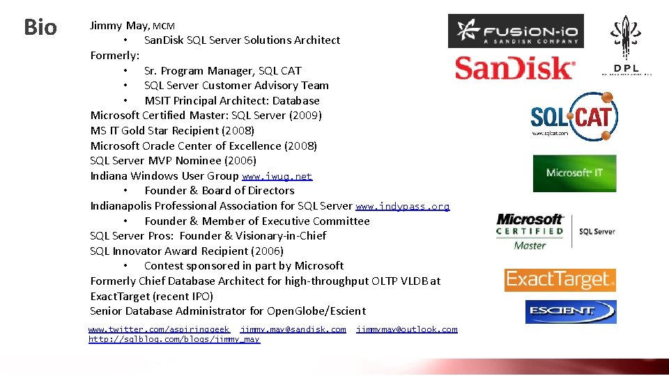 Bio Jimmy May, MCM • San. Disk SQL Server Solutions Architect Formerly: • Sr.