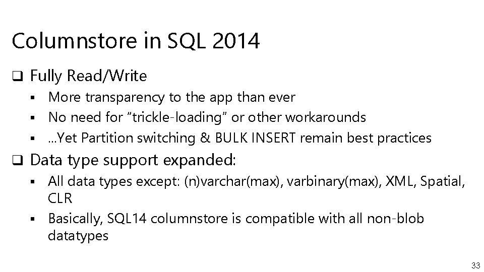 Columnstore in SQL 2014 q Fully Read/Write § More transparency to the app than