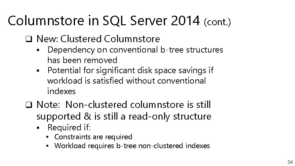 Columnstore in SQL Server 2014 (cont. ) q New: Clustered Columnstore § Dependency on