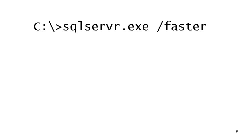 C: >sqlservr. exe /faster 5 