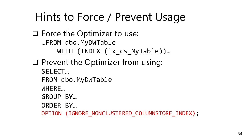 Hints to Force / Prevent Usage q Force the Optimizer to use: …FROM dbo.