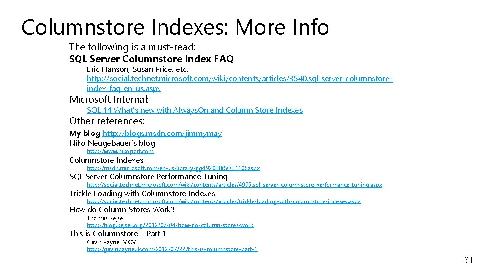 Columnstore Indexes: More Info The following is a must-read: SQL Server Columnstore Index FAQ