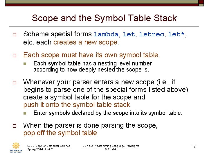 Scope and the Symbol Table Stack o Scheme special forms lambda, letrec, let*, etc.