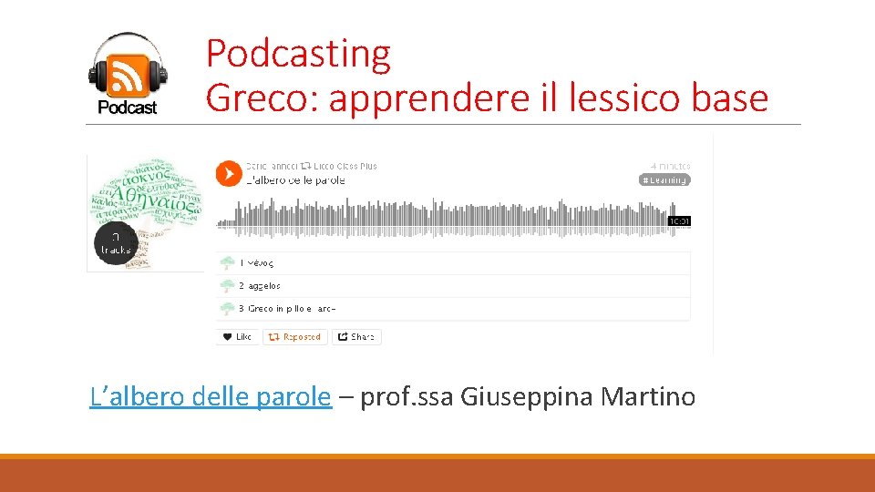 Podcasting Greco: apprendere il lessico base L’albero delle parole – prof. ssa Giuseppina Martino