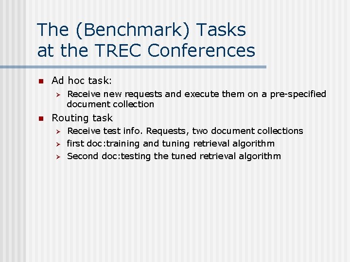 The (Benchmark) Tasks at the TREC Conferences n Ad hoc task: Ø n Receive