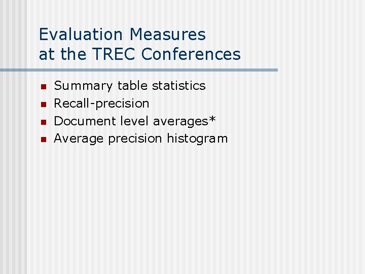 Evaluation Measures at the TREC Conferences n n Summary table statistics Recall-precision Document level