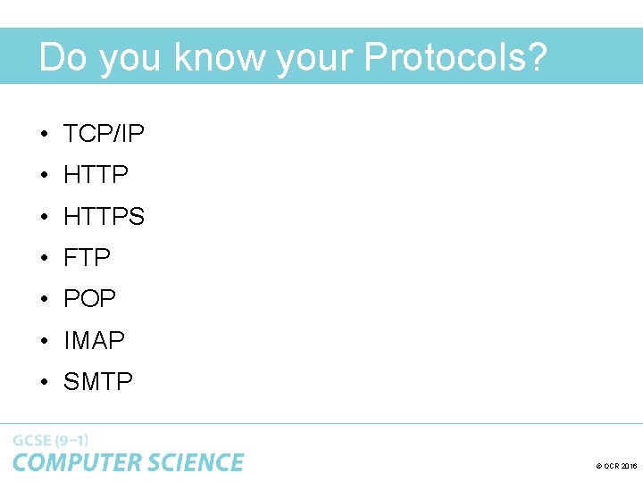 Do you know your Protocols? • TCP/IP • HTTPS • FTP • POP •