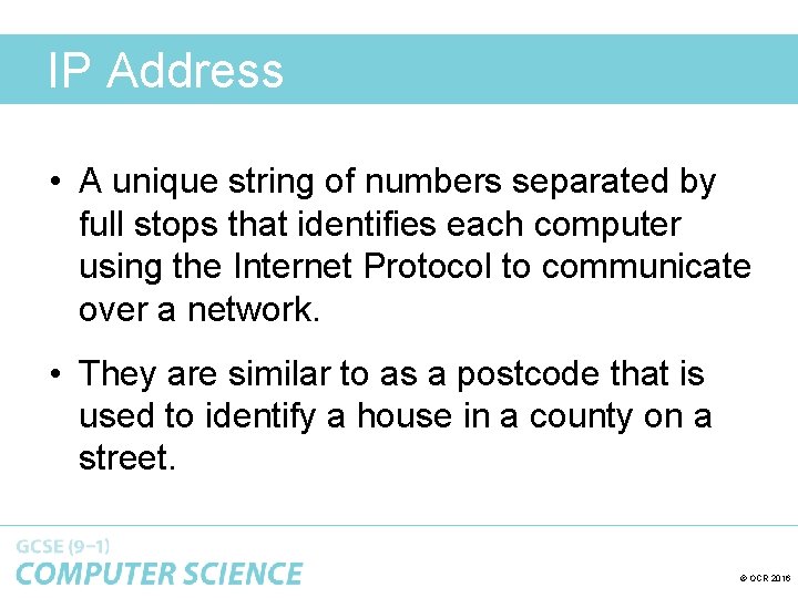 IP Address • A unique string of numbers separated by full stops that identifies