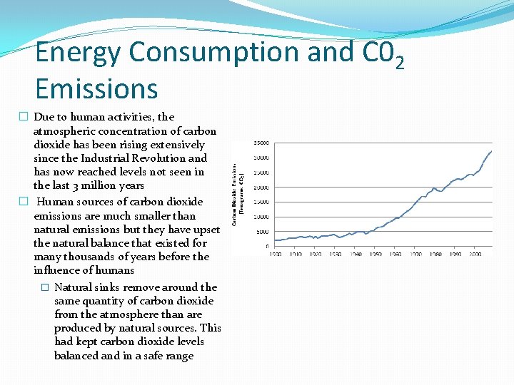 Energy Consumption and C 02 Emissions � Due to human activities, the atmospheric concentration