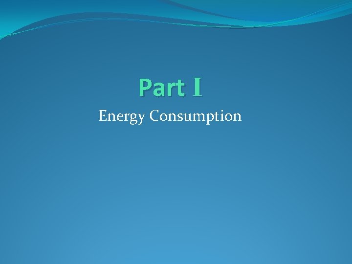 Part I Energy Consumption 