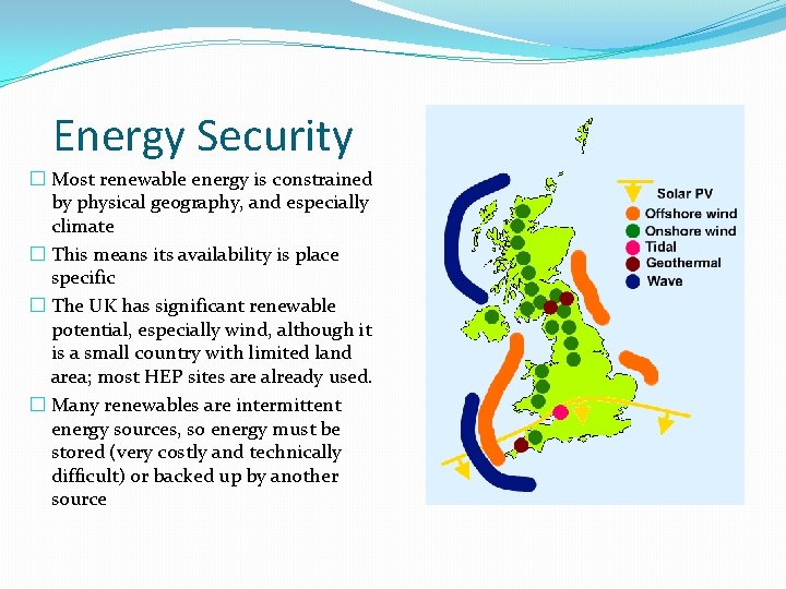 Energy Security � Most renewable energy is constrained by physical geography, and especially climate