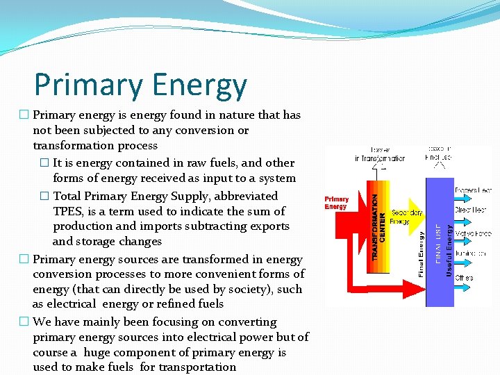 Primary Energy � Primary energy is energy found in nature that has not been